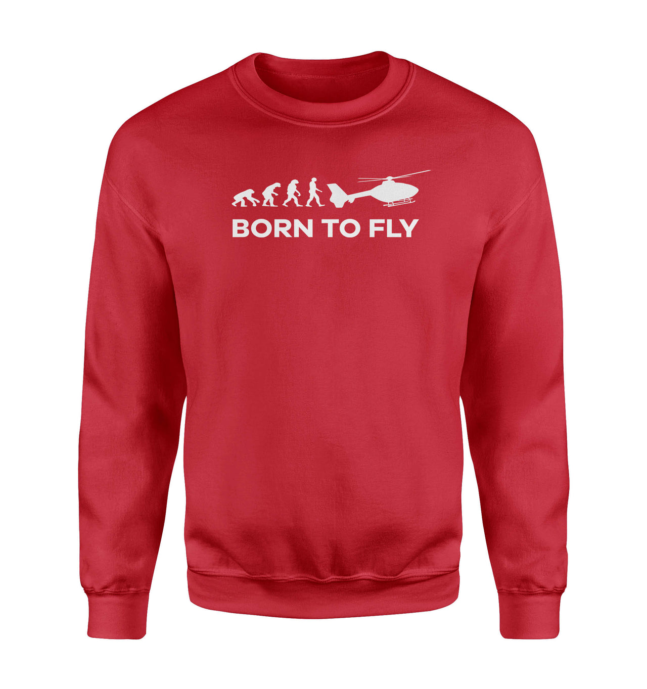 Born To Fly Helicopter Designed Sweatshirts