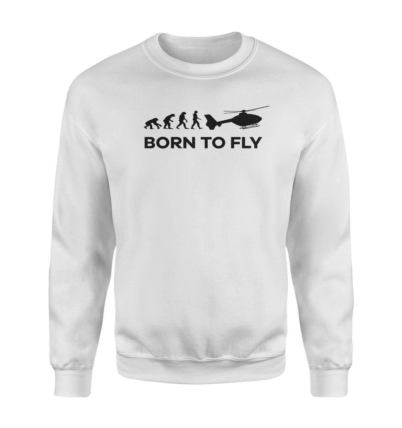 Born To Fly Helicopter Designed Sweatshirts