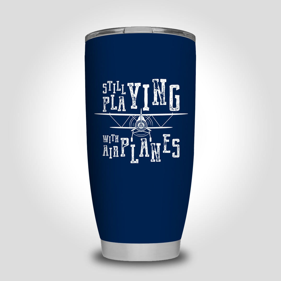 Still Playing With Airplanes Designed Tumbler Travel Mugs