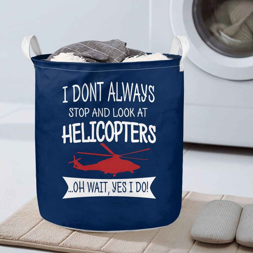 I Don't Always Stop and Look at Helicopters Designed Laundry Baskets