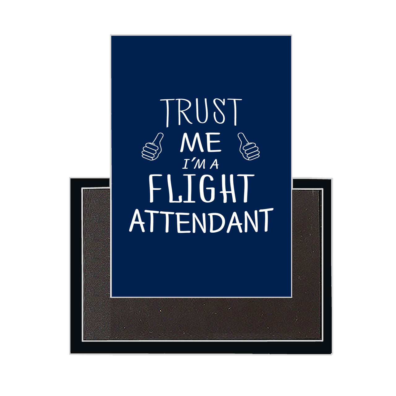 Trust Me I'm a Flight Attendant Designed Magnets
