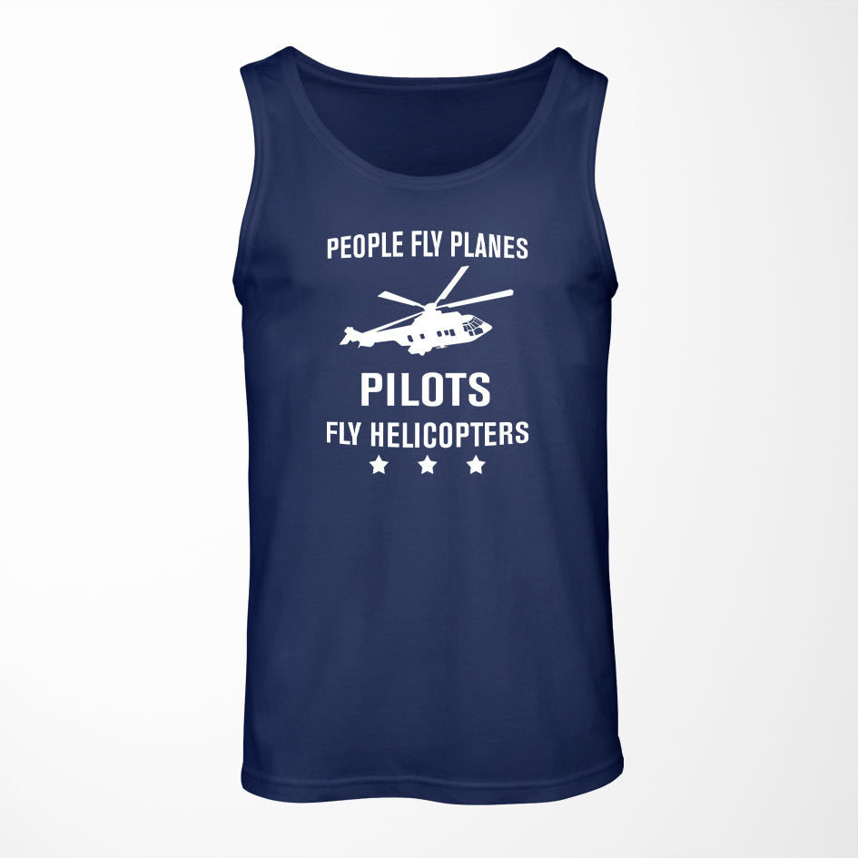 People Fly Planes Pilots Fly Helicopters Designed Tank Tops