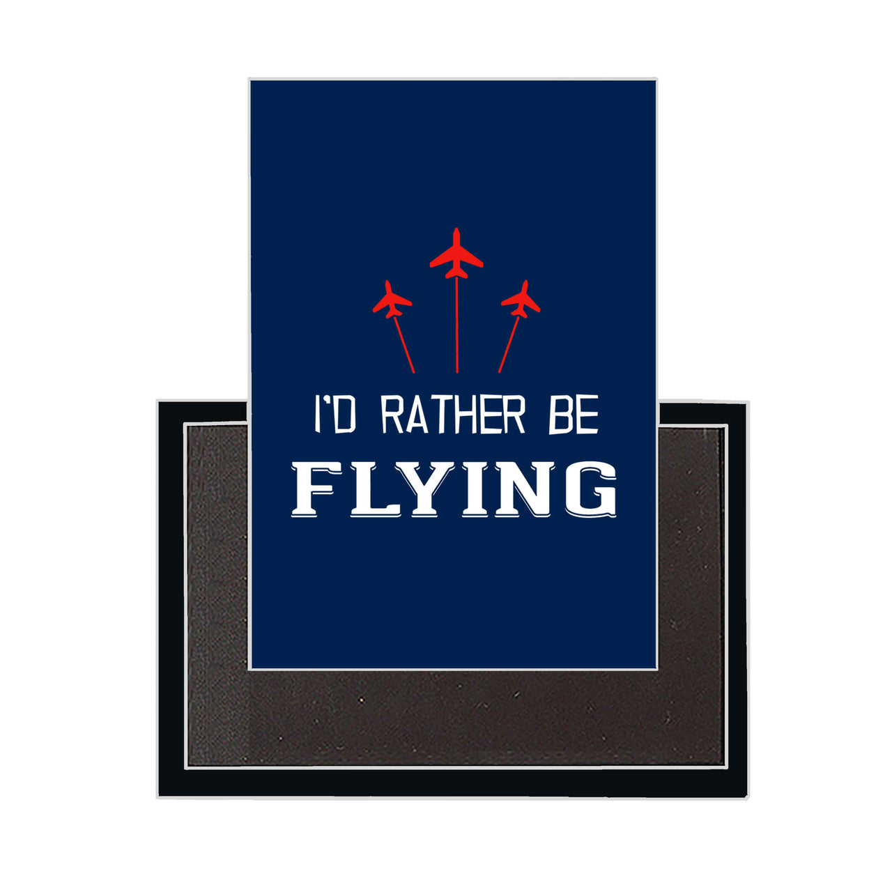 I'D Rather Be Flying Designed Magnets