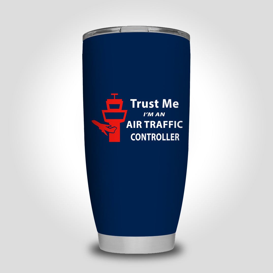 Trust Me I'm an Air Traffic Controller Designed Tumbler Travel Mugs