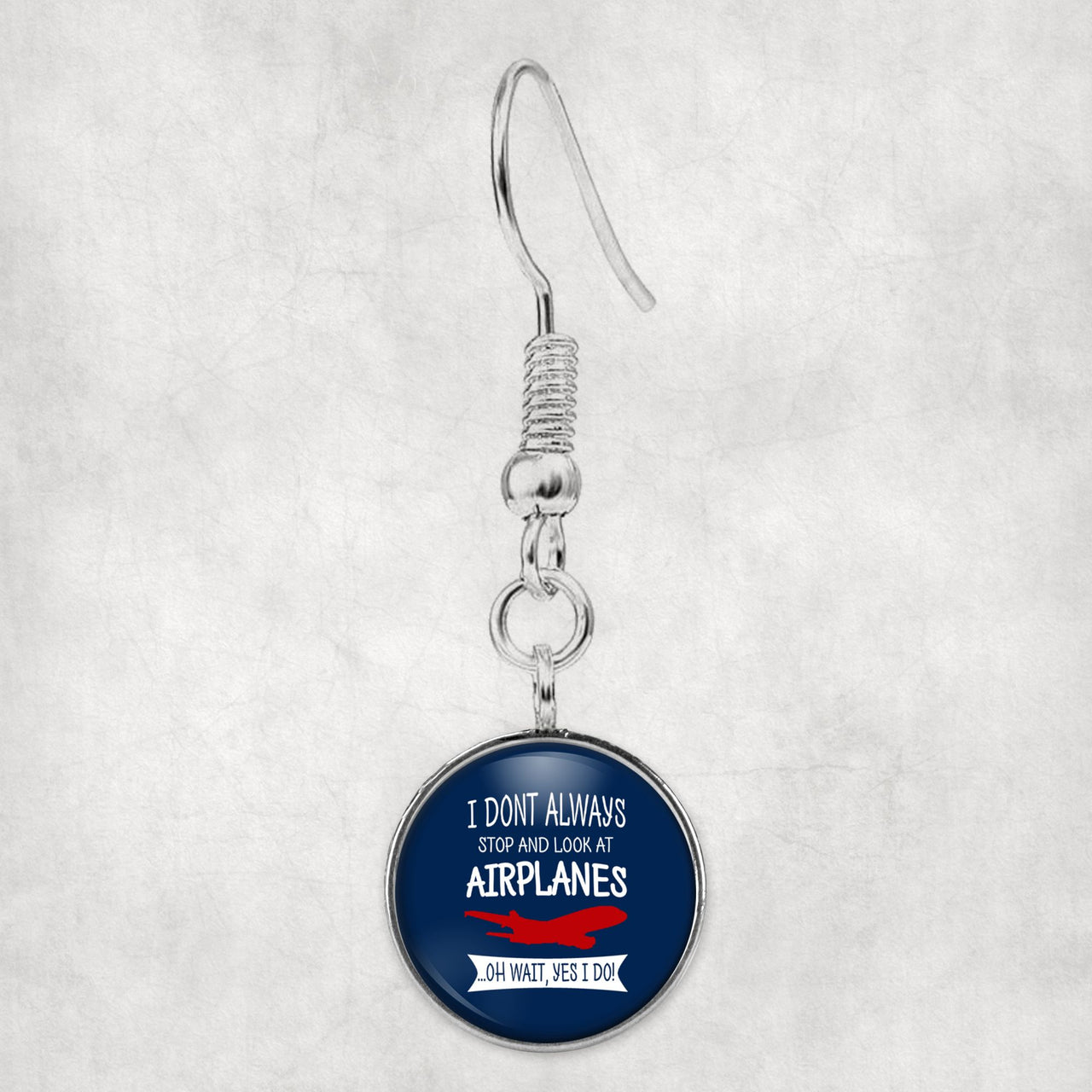 I Don't Always Stop and Look at Airplanes Designed Earrings