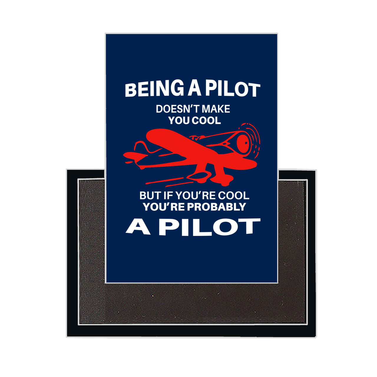 If You're Cool You're Probably a Pilot Designed Magnets