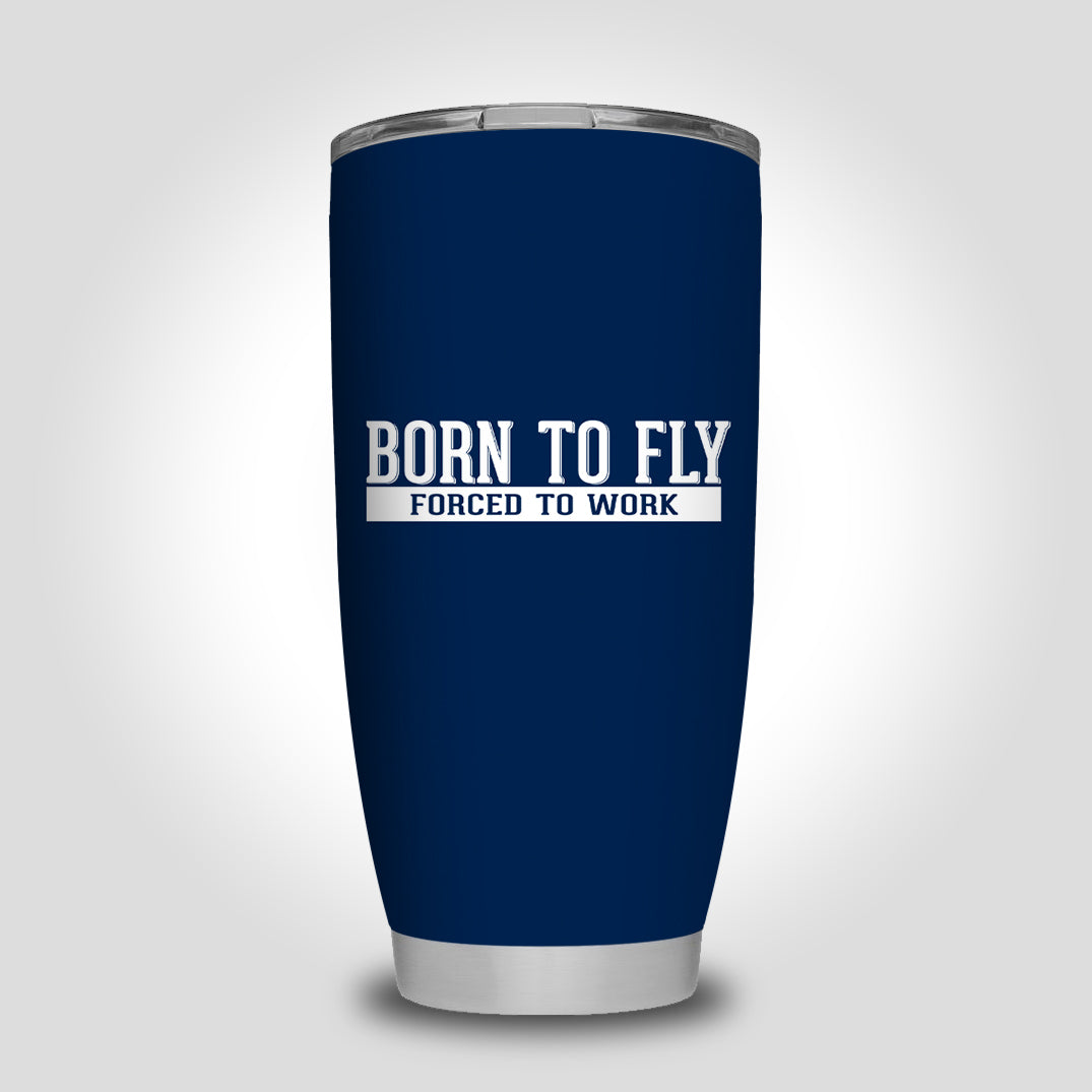 Born To Fly Forced To Work Designed Tumbler Travel Mugs