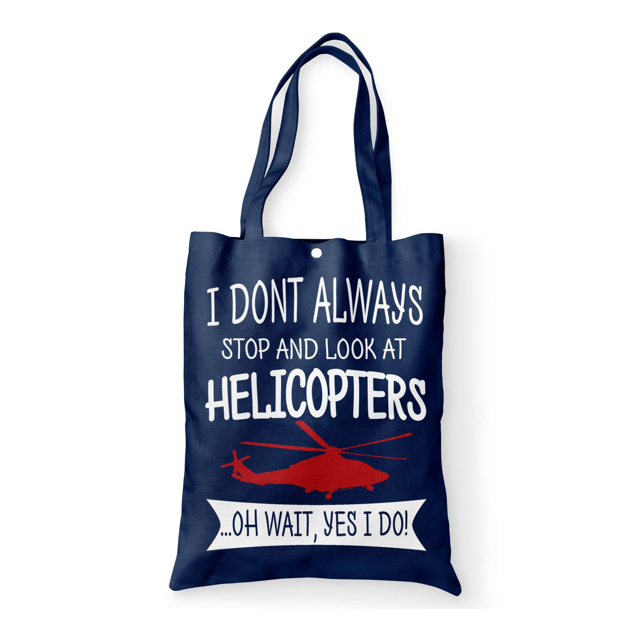 I Don't Always Stop and Look at Helicopters Designed Tote Bags