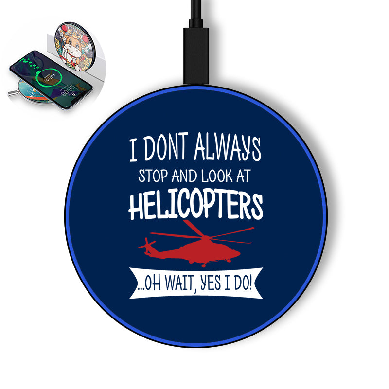 I Don't Always Stop and Look at Helicopters Designed Wireless Chargers