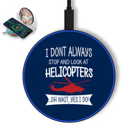 Thumbnail for I Don't Always Stop and Look at Helicopters Designed Wireless Chargers