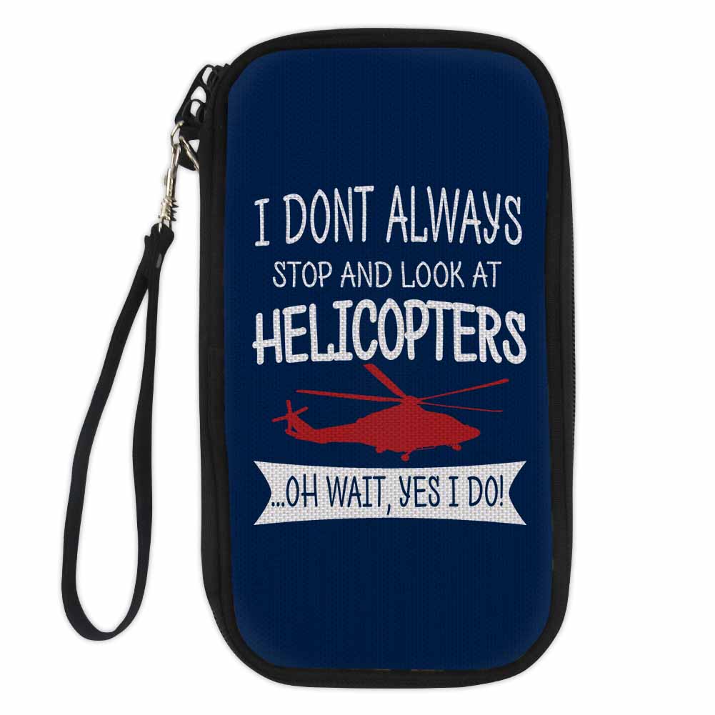 I Don't Always Stop and Look at Helicopters Designed Travel Cases & Wallets