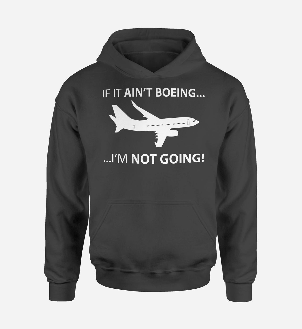 If It Ain't Boeing I'm Not Going! Designed Hoodies