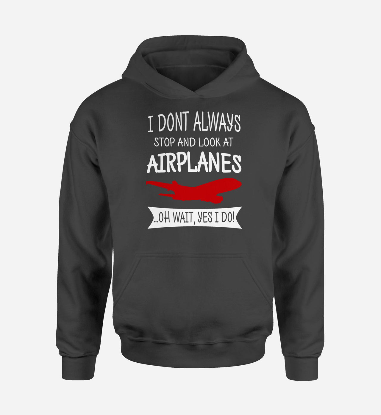 I Don't Always Stop and Look at Airplanes Designed Hoodies