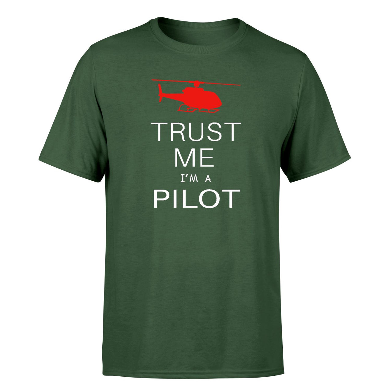 Trust Me I'm a Pilot (Helicopter) Designed T-Shirts