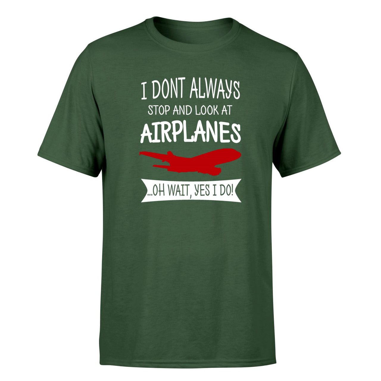 I Don't Always Stop and Look at Airplanes Designed T-Shirts