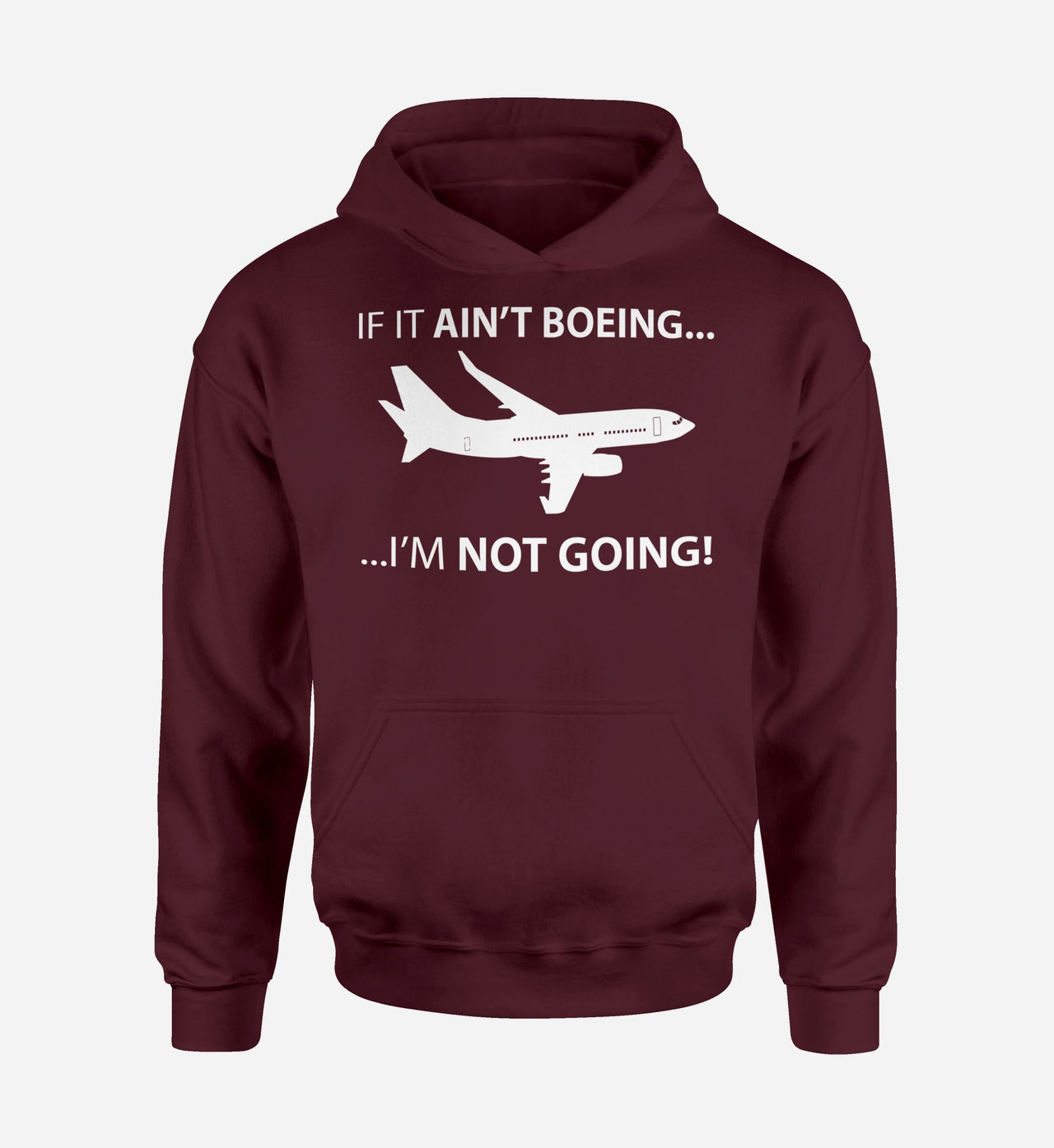 If It Ain't Boeing I'm Not Going! Designed Hoodies