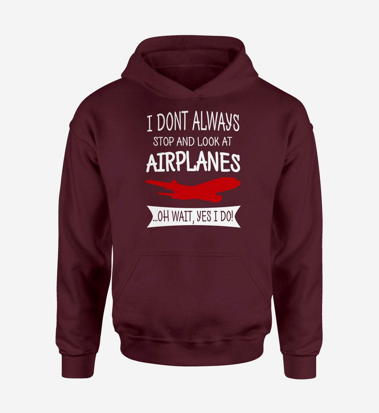 I Don't Always Stop and Look at Airplanes Designed Hoodies