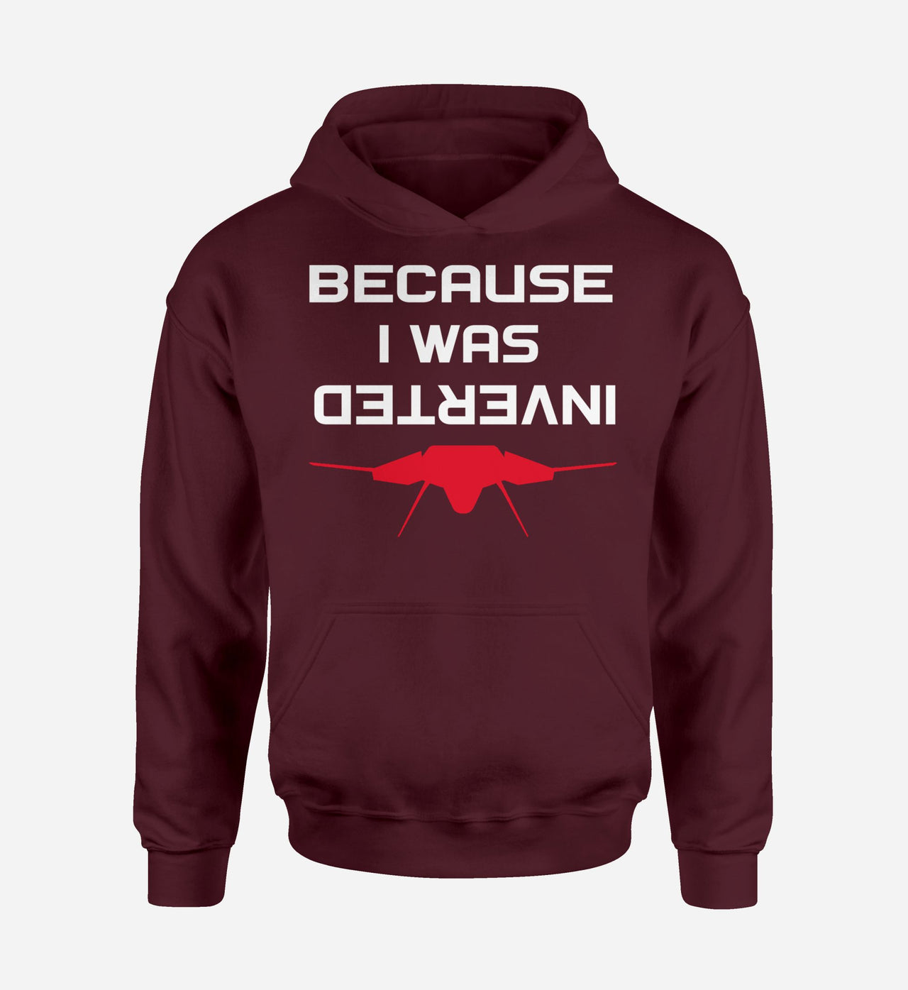 Because I was Inverted Designed Hoodies