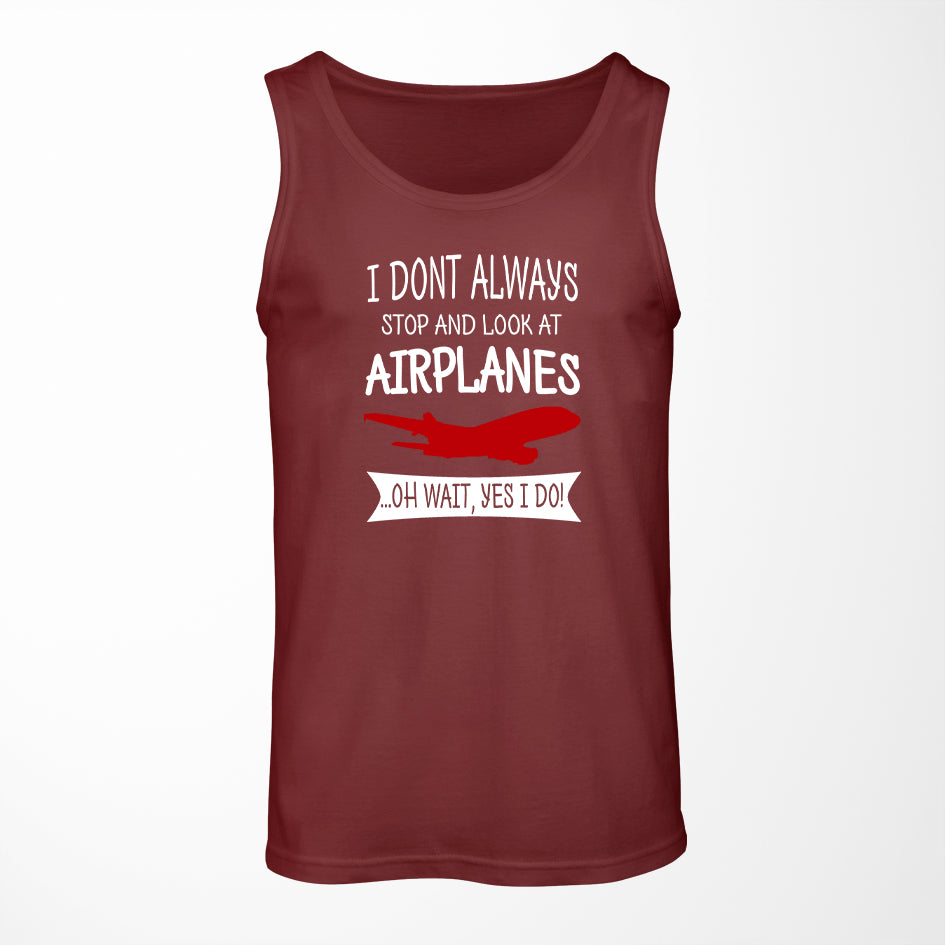 I Don't Always Stop and Look at Airplanes Designed Tank Tops