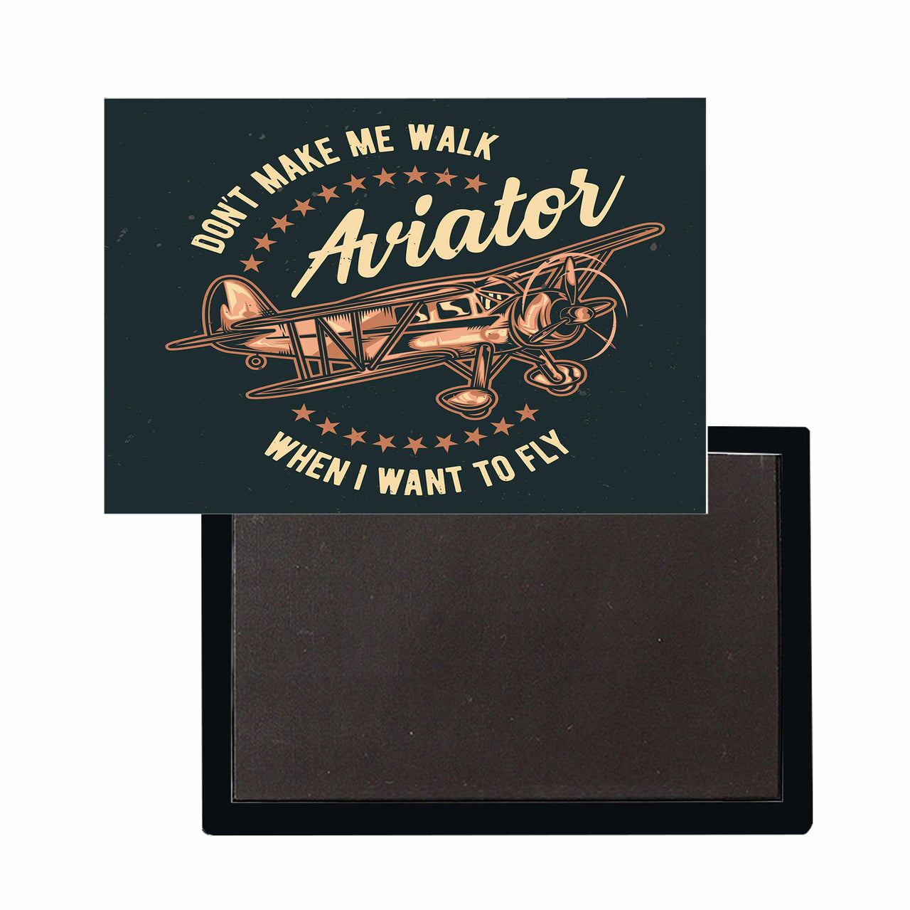 Don't Make me Walk When I want To Fly Designed Magnets