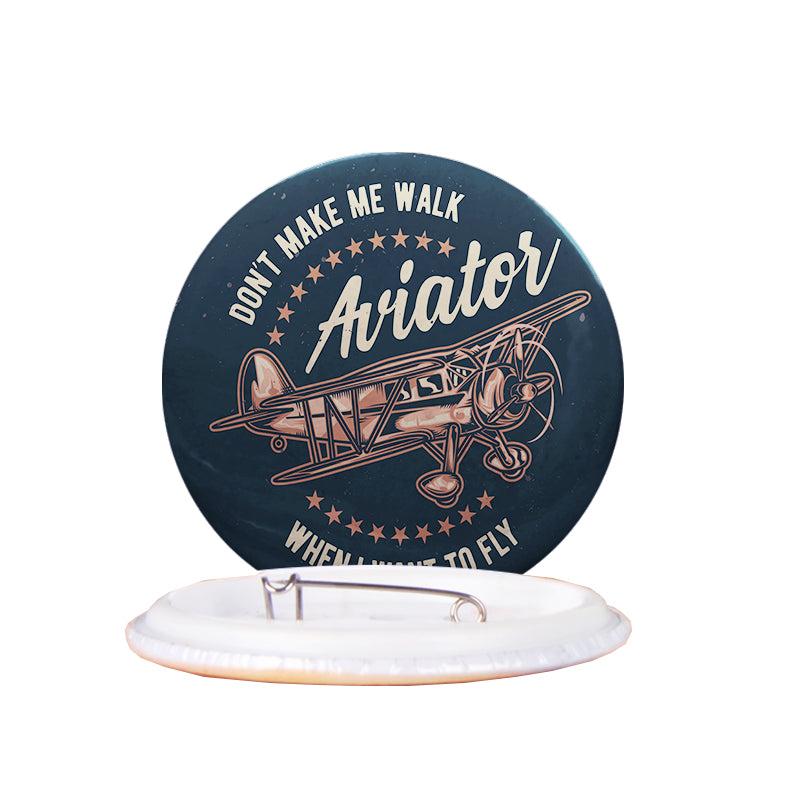 Don't Make me Walk When I want To Fly Designed Pins