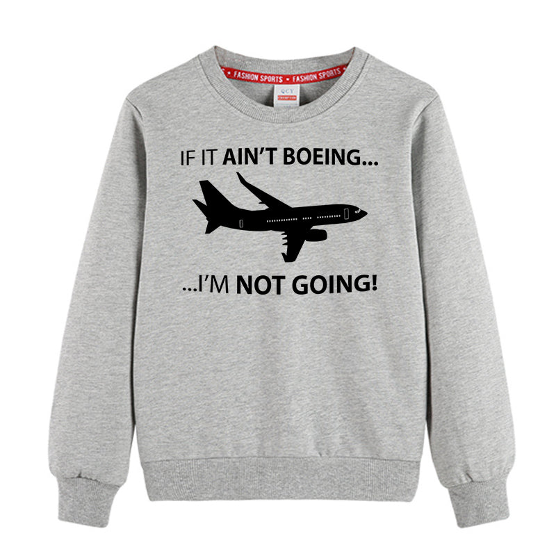 If It Ain't Boeing I'm Not Going! Designed "CHILDREN" Sweatshirts