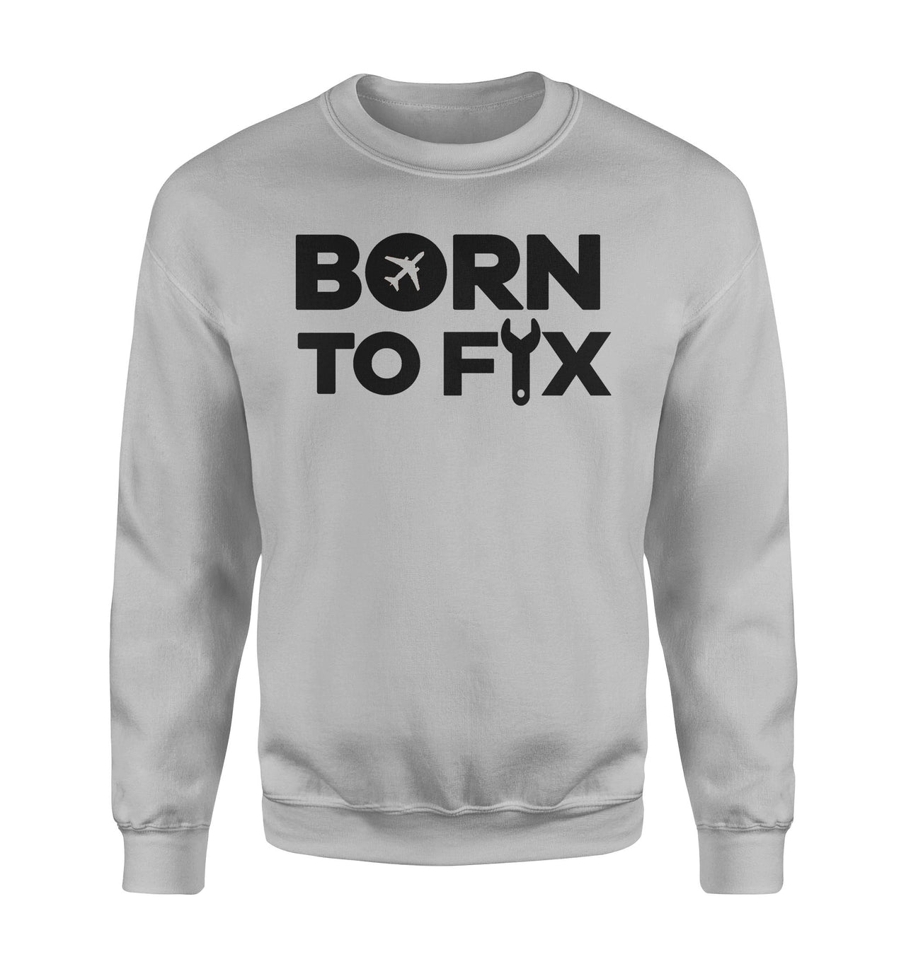 Born To Fix Airplanes Designed Sweatshirts