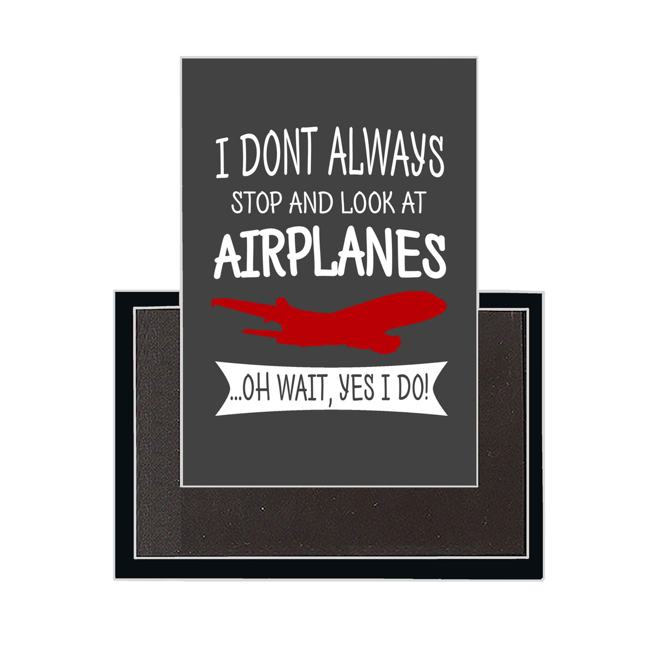 I Don't Always Stop and Look at Airplanes Designed Magnets