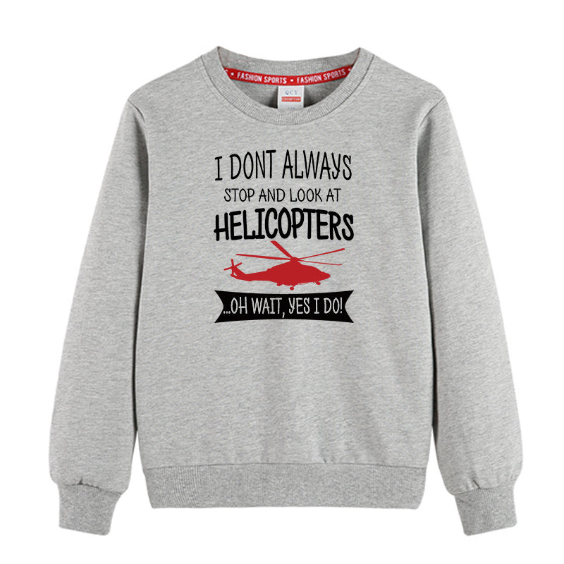 I Don't Always Stop and Look at Helicopters Designed "CHILDREN" Sweatshirts