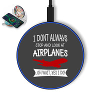 Thumbnail for I Don't Always Stop and Look at Airplanes Designed Wireless Chargers
