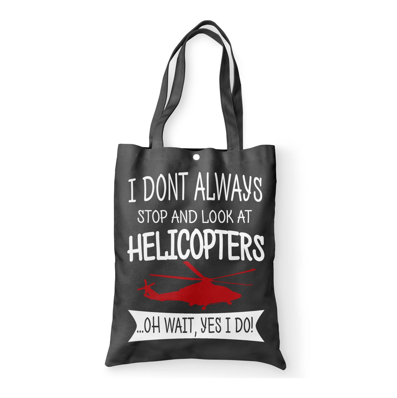 I Don't Always Stop and Look at Helicopters Designed Tote Bags