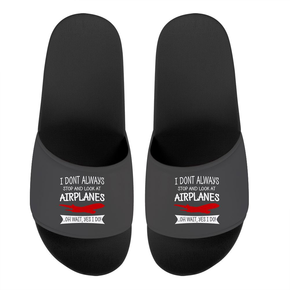 I Don't Always Stop and Look at Airplanes Designed Sport Slippers