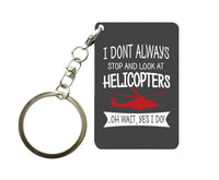 Thumbnail for I Don't Always Stop and Look at Helicopters Designed Key Chains