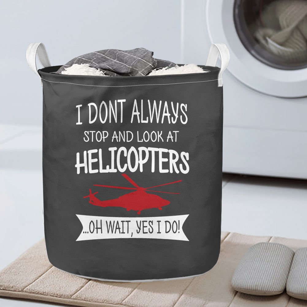 I Don't Always Stop and Look at Helicopters Designed Laundry Baskets