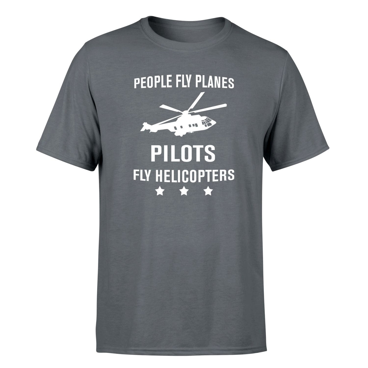 People Fly Planes Pilots Fly Helicopters Designed T-Shirts