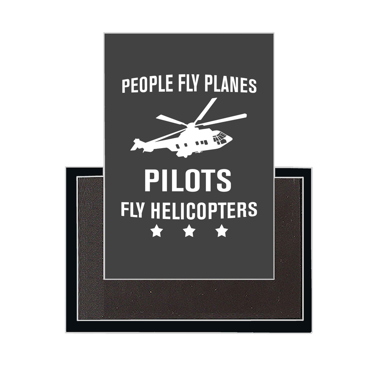 People Fly Planes Pilots Fly Helicopters Designed Magnets