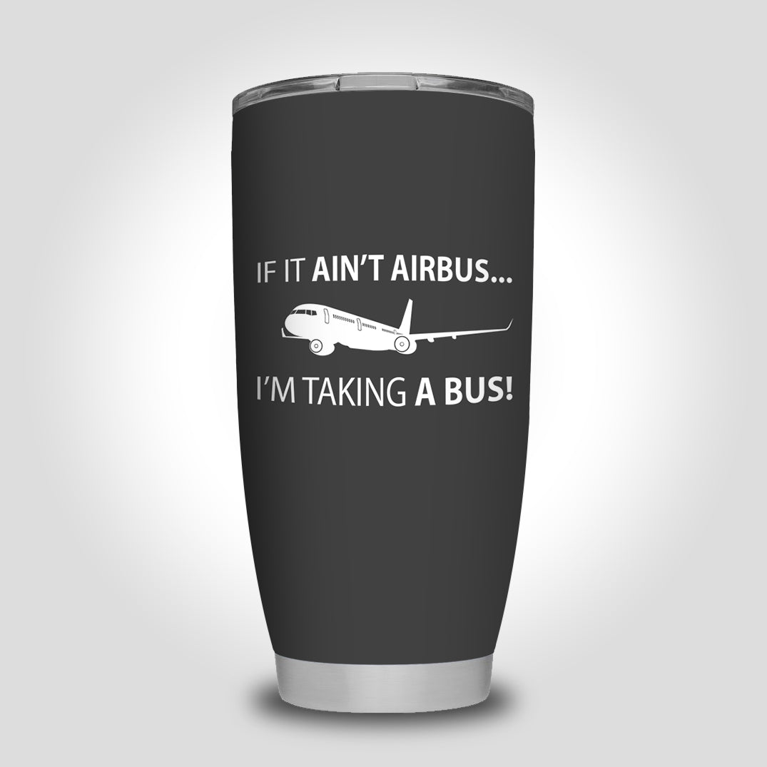 If It Ain't Airbus I'm Taking A Bus Designed Tumbler Travel Mugs