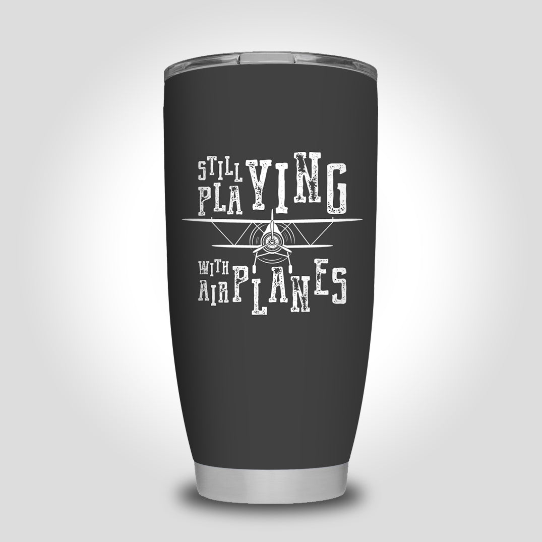 Still Playing With Airplanes Designed Tumbler Travel Mugs
