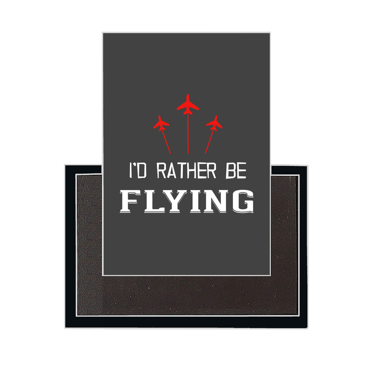 I'D Rather Be Flying Designed Magnets
