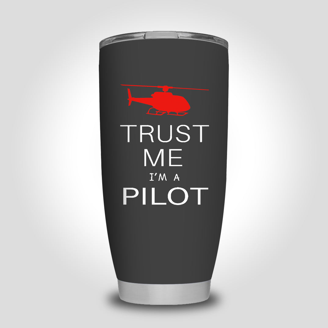 Trust Me I'm a Pilot (Helicopter) Designed Tumbler Travel Mugs