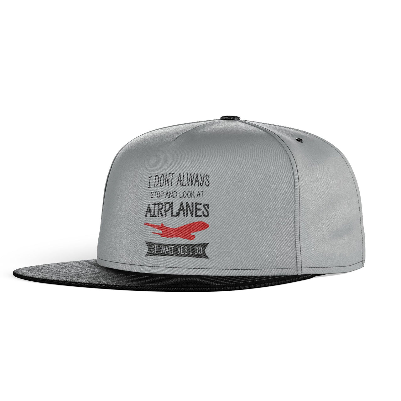 I Don't Always Stop and Look at Airplanes Designed Snapback Caps & Hats