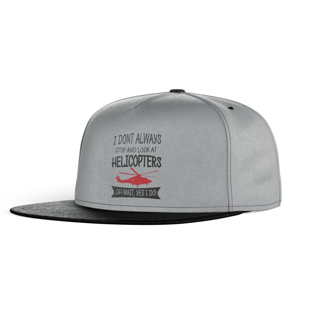 I Don't Always Stop and Look at Helicopters Designed Snapback Caps & Hats