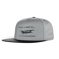 Thumbnail for To Fly or Not To What a Stupid Question Designed Snapback Caps & Hats
