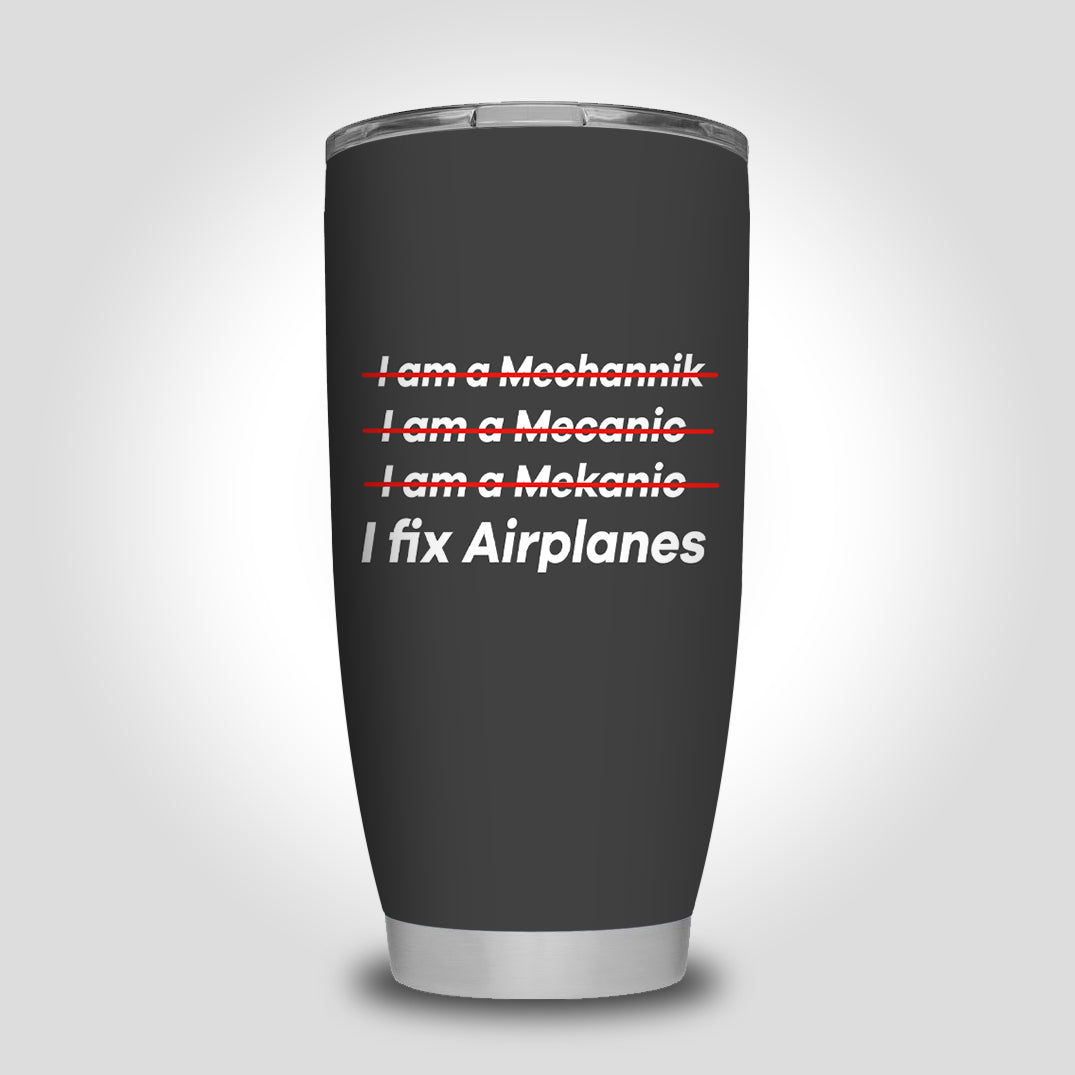 I Fix Airplanes Designed Tumbler Travel Mugs