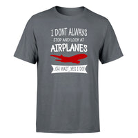 Thumbnail for I Don't Always Stop and Look at Airplanes Designed T-Shirts