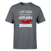 Thumbnail for I Don't Always Stop and Look at Airplanes Designed T-Shirts