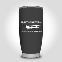 Thumbnail for To Fly or Not To What a Stupid Question Designed Tumbler Travel Mugs