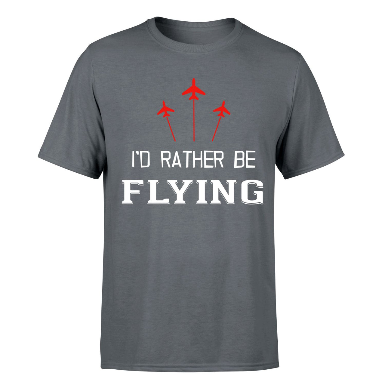 I'D Rather Be Flying Designed T-Shirts