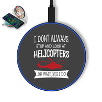 Thumbnail for I Don't Always Stop and Look at Helicopters Designed Wireless Chargers