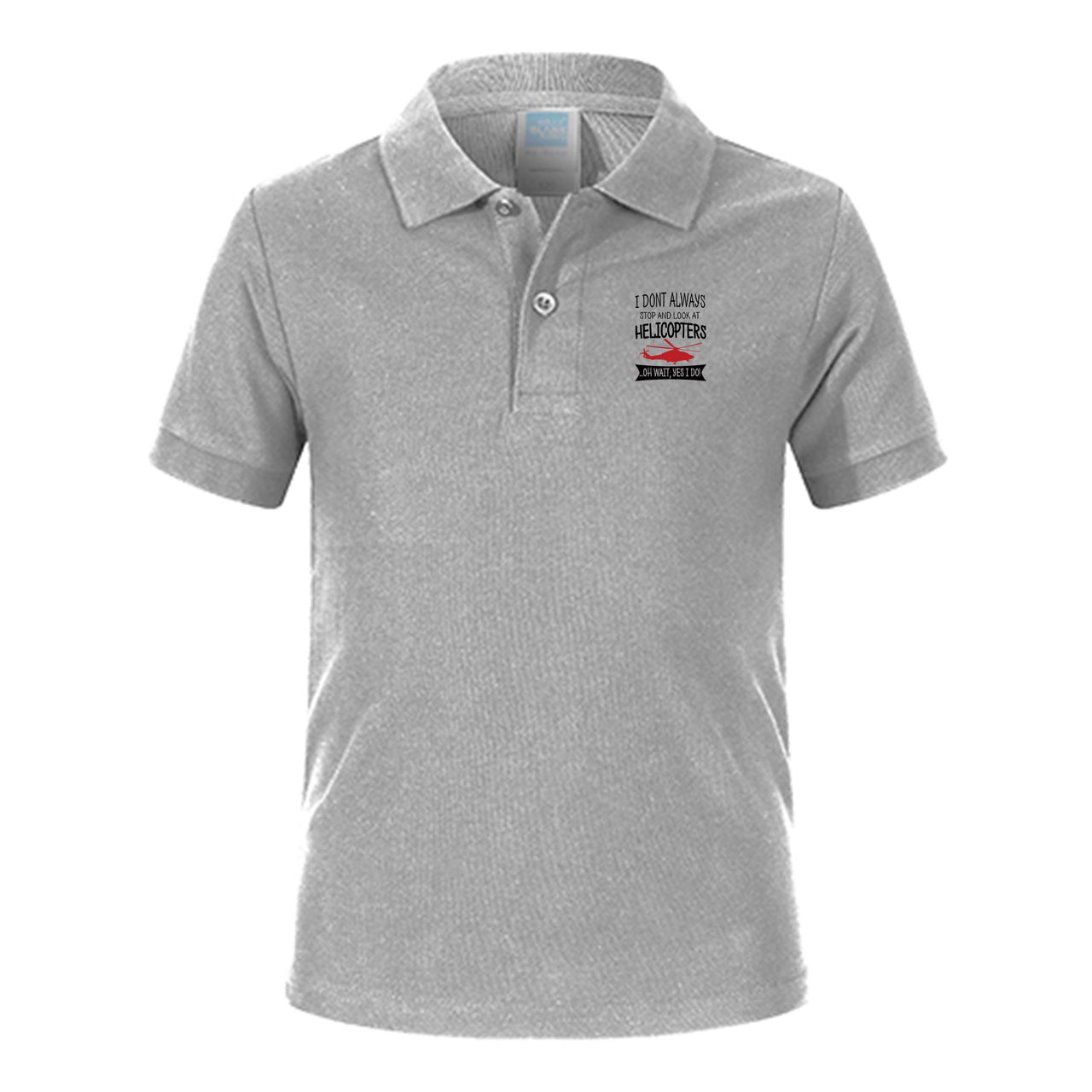 I Don't Always Stop and Look at Helicopters Designed Children Polo T-Shirts